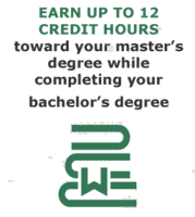 Earn up to 12 credit hours toward your master's degree while completing your bachelor's degree.